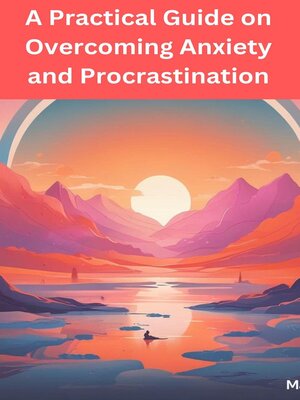 cover image of A Practical Guide on Overcoming Anxiety and Procrastination